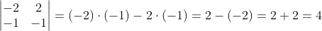 \begin{vmatrix} -2&2 \\ -1&-1 \end{vmatrix}=(-2)\cdot (-1)-2\cdot(-1)=2-(-2)=2+2=4